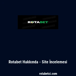 Rotabet Hakkında - Site İncelemesi