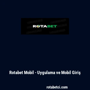 Rotabet Mobil - Uygulama ve Mobil Giriş