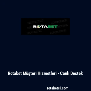 Rotabet M&uuml;şteri Hizmetleri - Canlı Destek