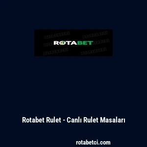 Rotabet Rulet - Canlı Rulet Masaları