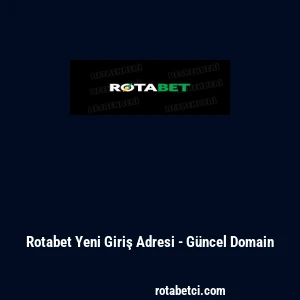 Rotabet Yeni Giriş Adresi - G&uuml;ncel Domain